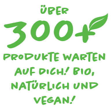 300+ EXKLUSIVE PRODUKTE! BIO, NATÜRLICH & VEGAN